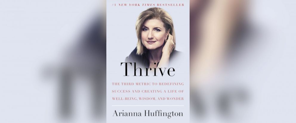 PHOTO: "Thrive: The Third Metric to Redefining Success and Creating a Life of Well-Being, Wisdom and Wonder" by Arianna Huffington.