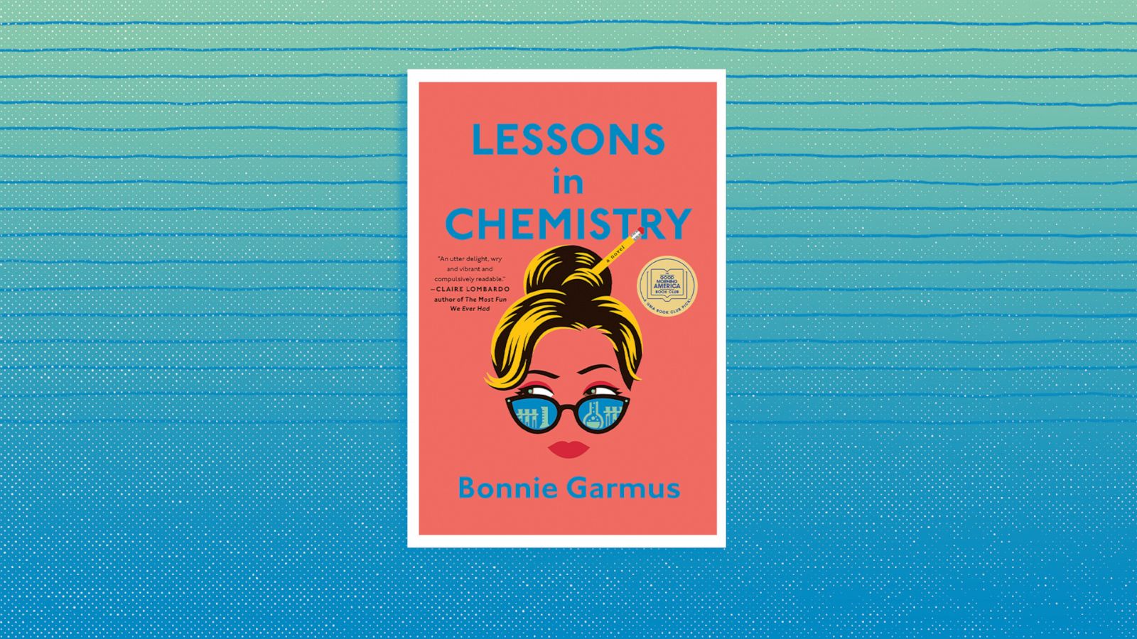 PHOTO: “Lessons in Chemistry” by Bonnie Garmus is our “GMA” Book Club pick for April 2022.