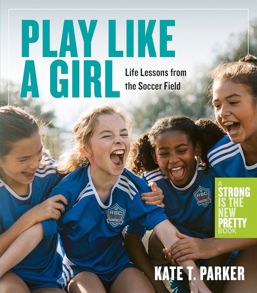 PHOTO: "Play Like a Girl: Life Lessons from the Soccer Field" by Kate T. Parker is published by Workman Publishing.