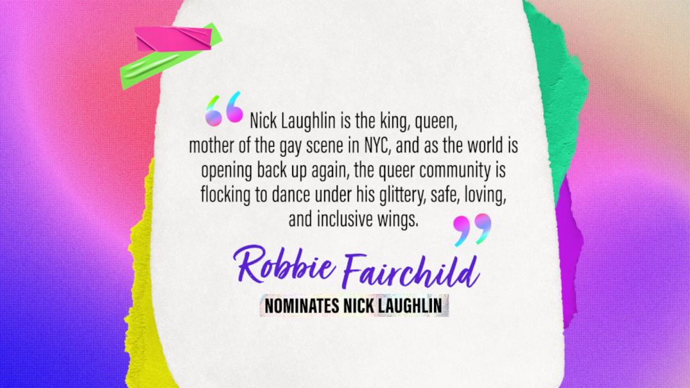 PHOTO: Robbie Fairchild nominates Nick Laughlin: "Nick Laughlin is the king, queen, mother of the gay scene in NYC, and as the world is opening back up again, the queer community is flocking to dance under his glittery, safe, loving and inclusive wings."