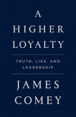 PHOTO: A Higher Loyalty: Truth, Lies, and Leadership, by James Comey.