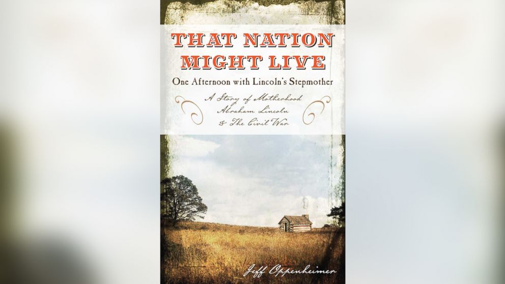 "That Nation Might Live: One Afternoon with Lincoln's Stepmother" by Jeff Oppenheimer