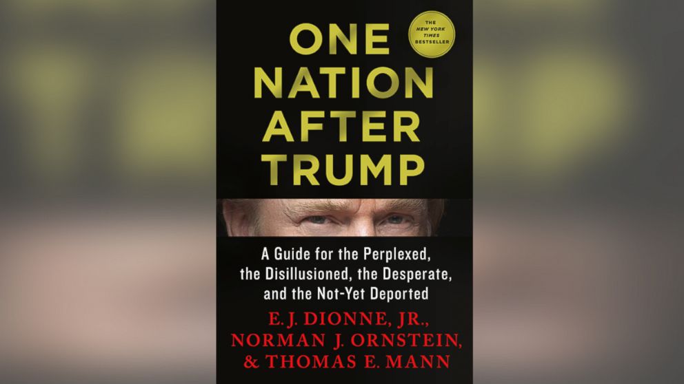 "One Nation After Trump" by E. J. Dionne, Jr., Norman J. Ornstein and Thomas E. Mann